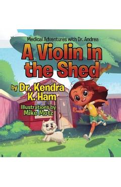 Poza produsului Medical Adventures with Dr. Andrea: A Violin in the Shed - Kendra K. Ham