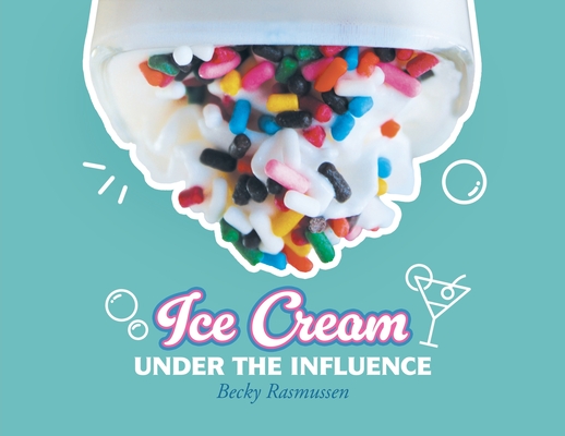 Ice Cream Under The Influence - Becky Rasmussen