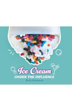 Coperta cărții 'Ice Cream Under The Influence - Becky Rasmussen'