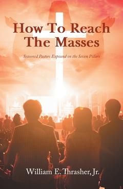 Poza produsului How to Reach the Masses: Seasoned Pastors Expound on the Seven Pillars - William E. Thrasher
