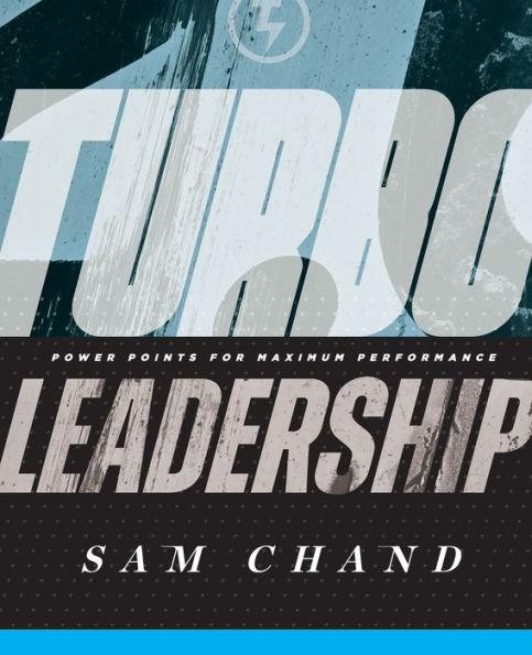 Turbo Leadership: Power Points for Maximum Performance - Sam Chand