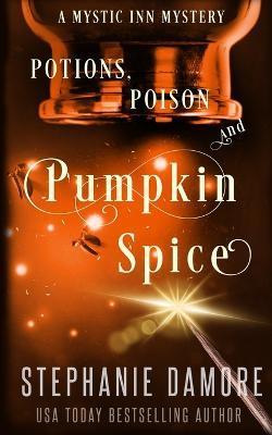Potions, Poison, and Pumpkin Spice: A Paranormal Cozy Mystery - Stephanie Damore