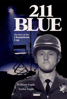 211 Blue: The Story of the Chameleon Cop - William Engle