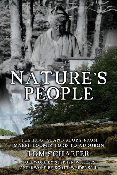Nature's People: The Hog Island Story from Mabel Loomis Todd to Audubon - Tom Schaefer