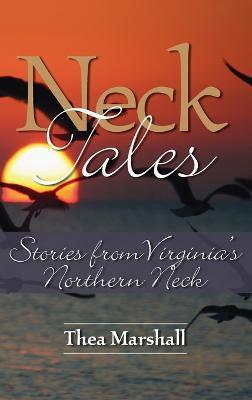 Neck Tales: Stories from Virginia's Northern Neck - Thea Marshall