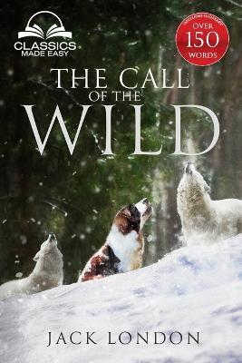The Call of the Wild - Unabridged with Full Glossary, Historic Orientation, Character and Location Guide - Jack London