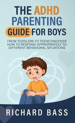 The ADHD Parenting Guide for Boys - Richard Bass