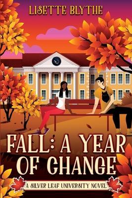 Fall: A Year of Change: A Silver Leaf University novel - Lisette Blythe