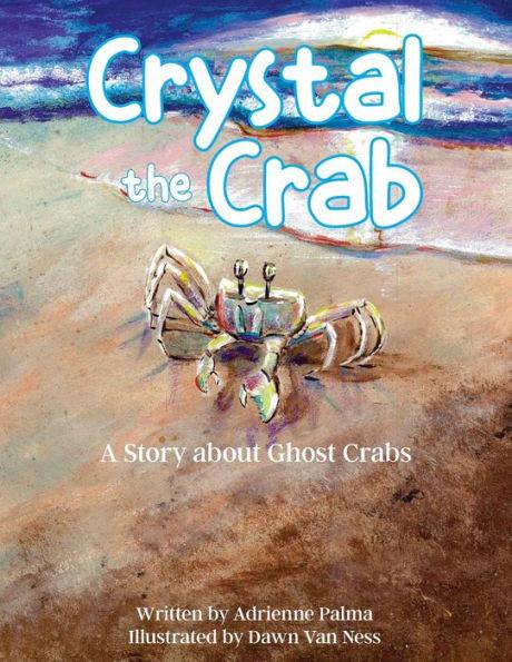 Crystal the Crab: A Story About Ghost Crabs - Adrienne Palma