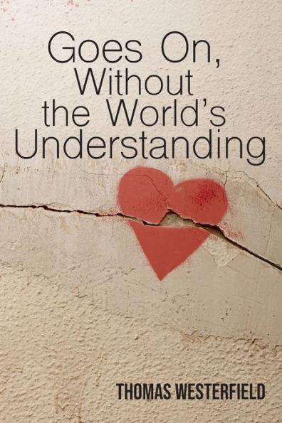 Goes On, Without the World's Understanding - Thomas Westerfield