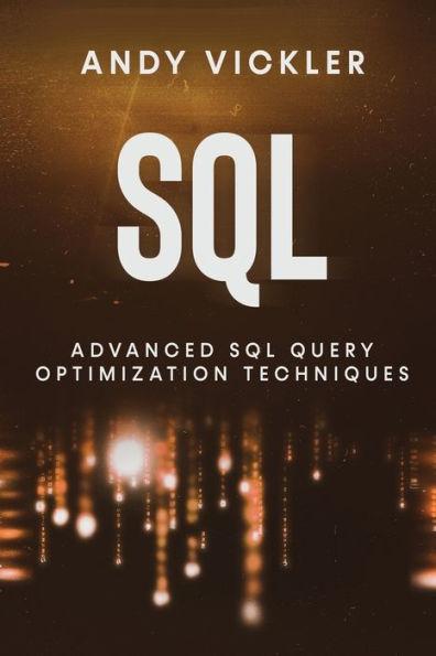 SQL: Advanced SQL Query optimization techniques - Andy Vickler