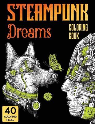 Steampunk Dreams Coloring Book: Steampunk Dreams Coloring Book - Stefan Heart