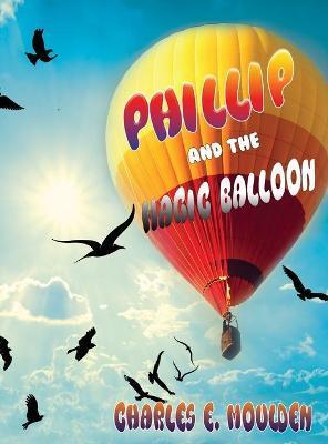 Phillip and the Magic Balloon - Charles E. Moulden