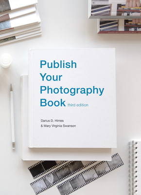 Publish Your Photography Book: Third Edition - Mary Virginia Swanson