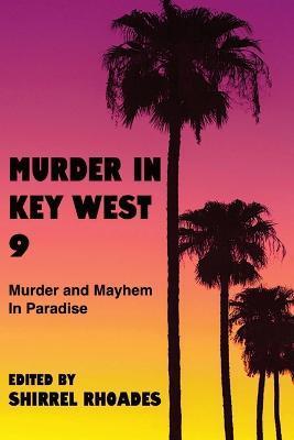 Murder In Key West 9-Murder and Mayhem in Paradise - Shirrel Rhoades