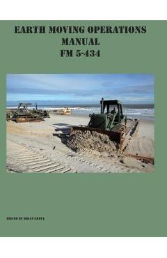 Coperta cărții 'Earth Moving Operations Manual FM 5-434 - Brian Greul'