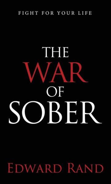 The War of Sober: Fight for Your Life - Edward Rand
