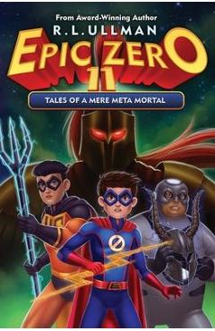 Coperta cărții 'Epic Zero 11: Tales of a Mere Meta Mortal - R. L. Ullman'