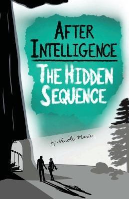 After Intelligence: The Hidden Sequence - Nicole Marie