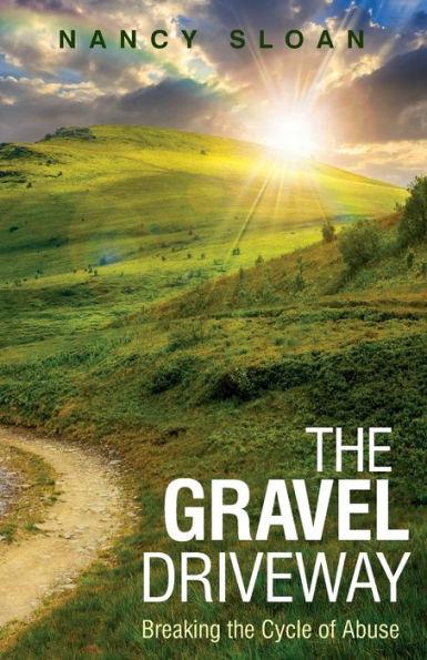 The Gravel Driveway: Breaking the Cycle of Abuse - Nancy Sloan