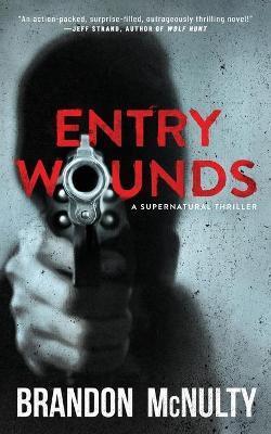 Entry Wounds: A Supernatural Thriller - Brandon Mcnulty