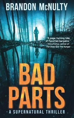 Bad Parts: A Supernatural Thriller - Brandon Mcnulty