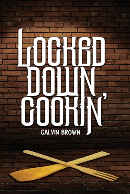 Locked Down Cookin' - Freebird Publishers