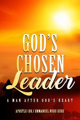 God's Chosen Leader: A Man After God's Heart - Emmanuel Nuhu Kure