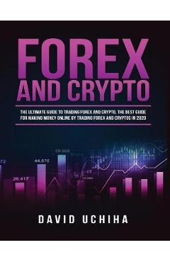 Coperta cărții 'Forex and Cryptocurrency: The Ultimate Guide to Trading Forex and Cryptos. How to Make Money Online By Trading Forex'