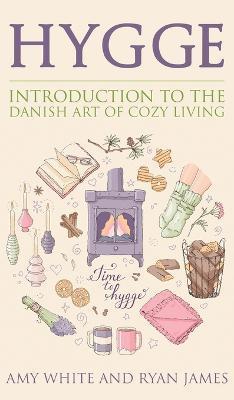 Hygge: Introduction to The Danish Art of Cozy Living (Hygge Series) (Volume 1) - Amy White