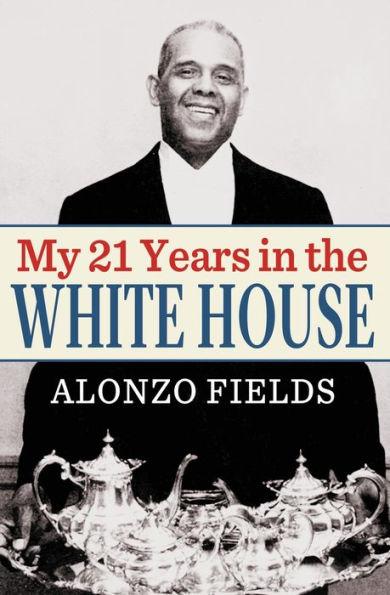 My 21 Years in the White House - Alonzo Fields