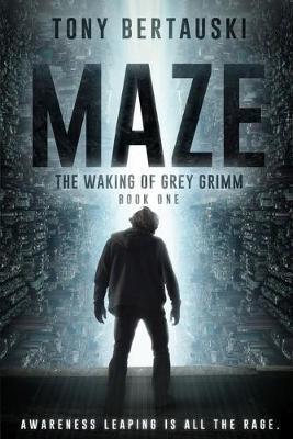 Maze: The Waking of Grey Grimm: A Science Fiction Thriller - Tony Bertauski