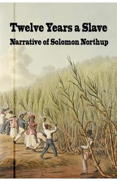 Coperta cărții 'Twelve Years a Slave: Narrative of Solomon Northrup - Solomon Northrup'