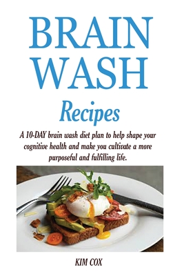 Coperta cărții 'Brain Wash Recipes: A 10-DAY brain wash diet plan to help shape your cognitive health and make you cultivate a more'