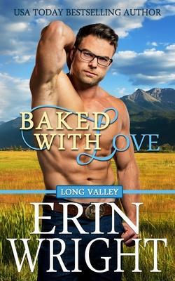 Baked with Love: An Enemies-to-Lovers Western Romance - Erin Wright