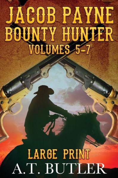 Jacob Payne, Bounty Hunter, Volumes 5 - 7 Large Print - A. T. Butler