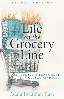 Life on the Grocery Line (Second Edition): A Frontline Experience in a Global Pandemic - Adam Kaat
