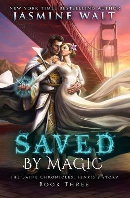 Saved by Magic: a Baine Chronicles Novel - Jasmine Walt