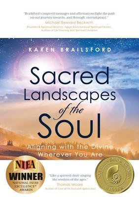 Sacred Landscapes of the Soul: Aligning with the Divine Wherever You Are - Karen Brailsford