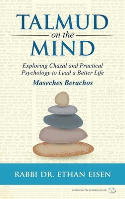 Talmud on the Mind: Exploring Chazal and Practical Psychology to Live a Better Life - Ethan Eisen