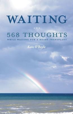 Waiting: 568 Thoughts While Waiting for a Heart Transplant - Kate O'boyle