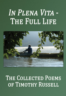 In Plena Vita - The Full Life: The Collected Poems - Timothy Russell