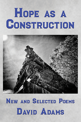 Hope as a Construction: New and Selected Poems - David J. Adams