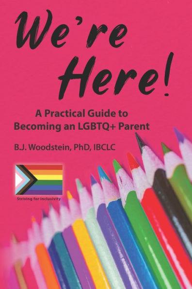 We're Here!: A Practical Guide to Becoming an LGBTQ+ Parent - B. J. Woodstein