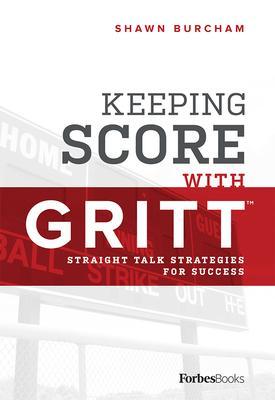 Keeping Score with Gritt: Straight Talk Strategies for Success - Shawn Burcham