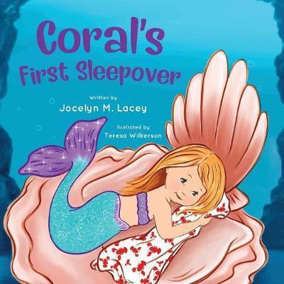 Coral's First Sleepover - Jocelyn M. Lacey