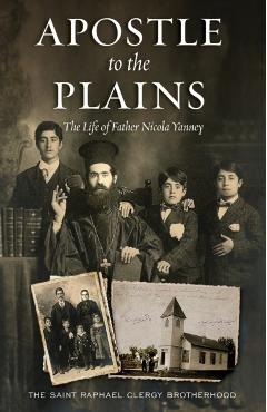 Apostle to the Plains: The Life of Father Nicola Yanney - The Saint Raphael Clergy Brotherhood
