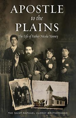 Apostle to the Plains: The Life of Father Nicola Yanney - The Saint Raphael Clergy Brotherhood