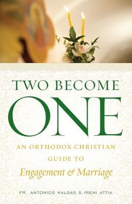 Two Become One: An Orthodox Christian Guide to Engagement and Marriage - Ireni Attia