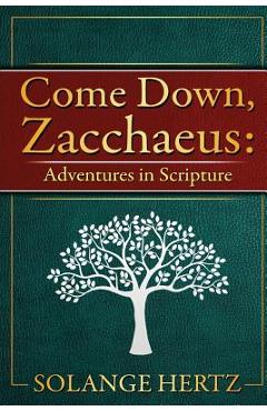 Coperta cărții 'Come Down, Zacchaeus: Adventures in Scripture - Solange Hertz'